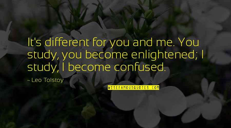 John Feinstein Quotes By Leo Tolstoy: It's different for you and me. You study,