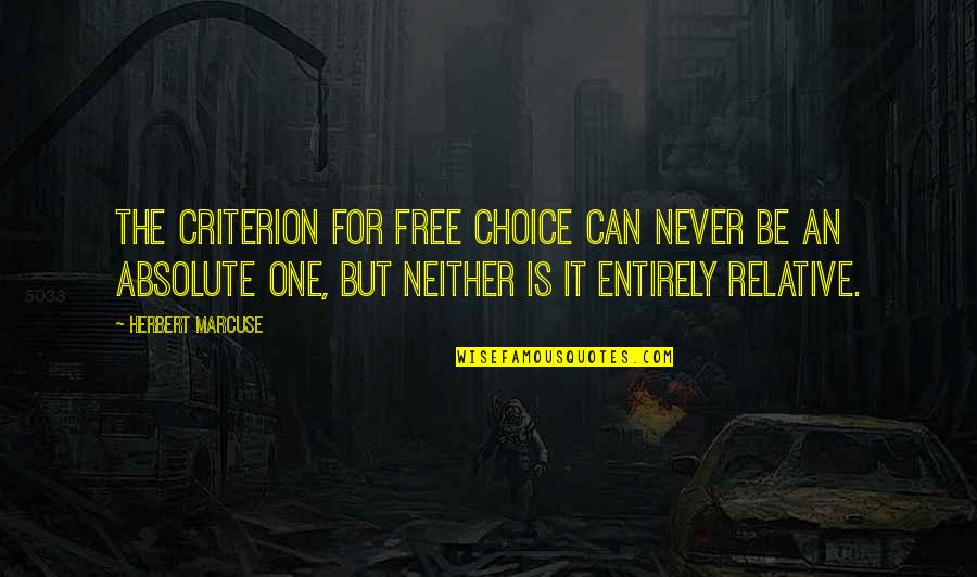 John Fielden Quotes By Herbert Marcuse: The criterion for free choice can never be