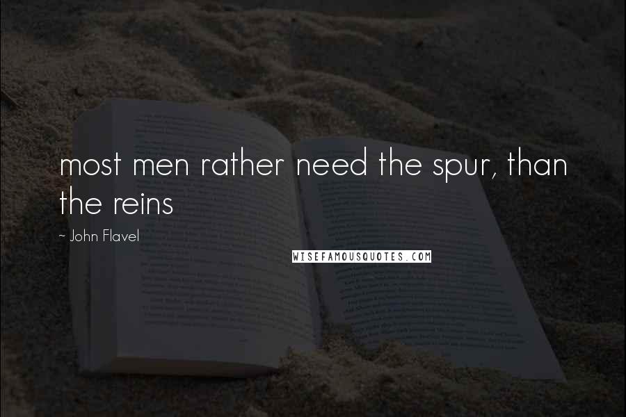 John Flavel quotes: most men rather need the spur, than the reins