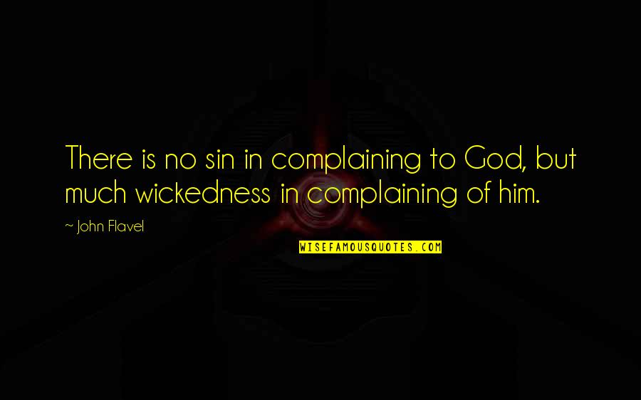 John Flavel Quotes By John Flavel: There is no sin in complaining to God,