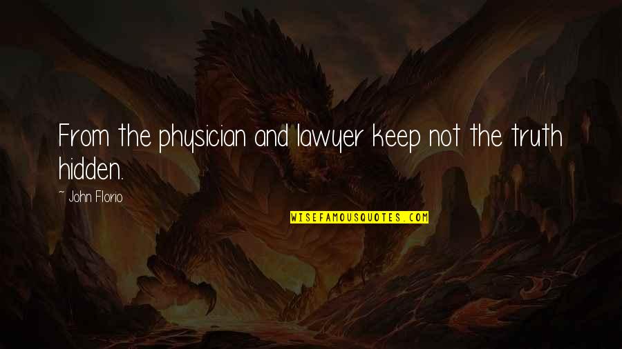 John Florio Quotes By John Florio: From the physician and lawyer keep not the