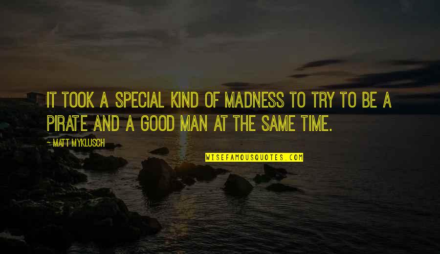 John Florio Quotes By Matt Myklusch: It took a special kind of madness to John Florio Quotes By Matt Myklusch: It took a special kind of madness to