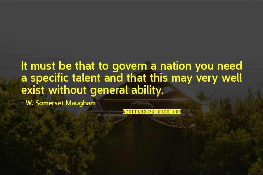 John Flynn Quotes By W. Somerset Maugham: It must be that to govern a nation