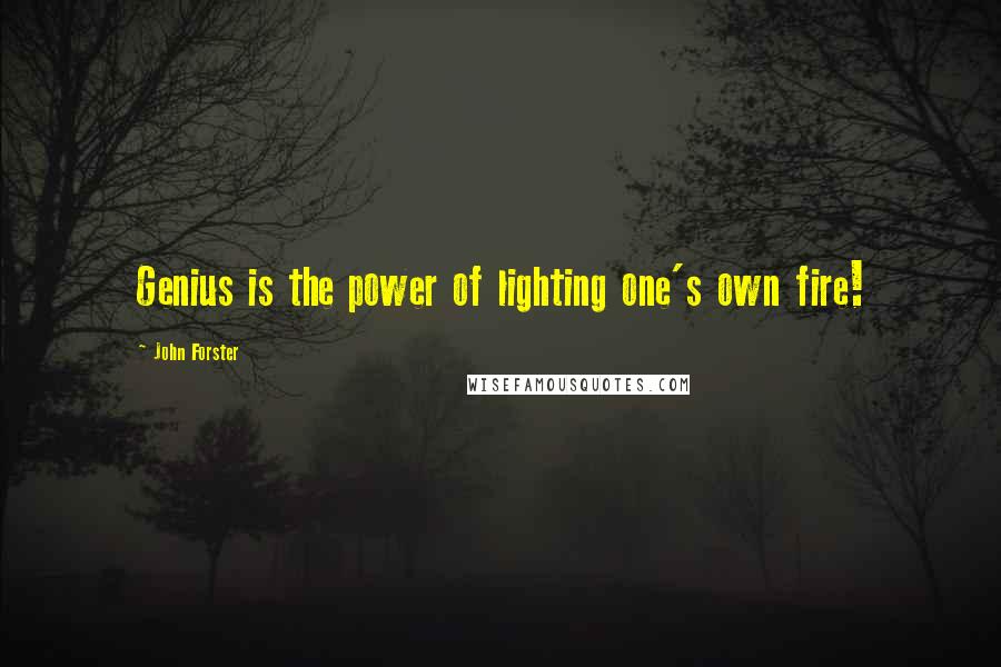 John Forster quotes: Genius is the power of lighting one's own fire!