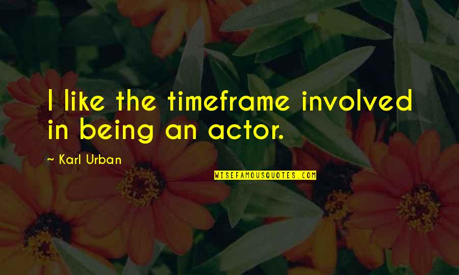 John Forsythe Quotes By Karl Urban: I like the timeframe involved in being an John Forsythe Quotes By Karl Urban: I like the timeframe involved in being an