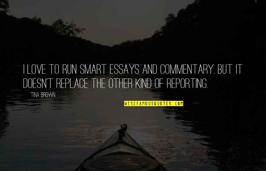 John Forsythe Quotes By Tina Brown: I love to run smart essays and commentary. John Forsythe Quotes By Tina Brown: I love to run smart essays and commentary.
