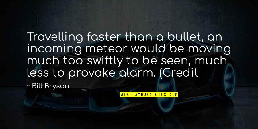 John Foxe Book Of Martyrs Quotes By Bill Bryson: Travelling faster than a bullet, an incoming meteor