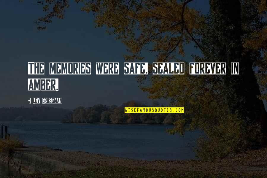 John Foxe Book Of Martyrs Quotes By Lev Grossman: The memories were safe, sealed forever in amber. John Foxe Book Of Martyrs Quotes By Lev Grossman: The memories were safe, sealed forever in amber.