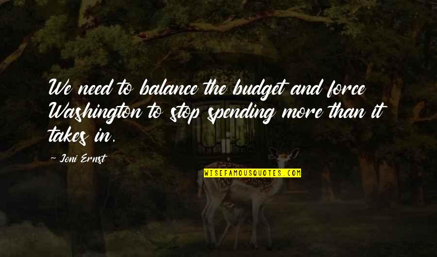 John Francis Regis Quotes By Joni Ernst: We need to balance the budget and force John Francis Regis Quotes By Joni Ernst: We need to balance the budget and force