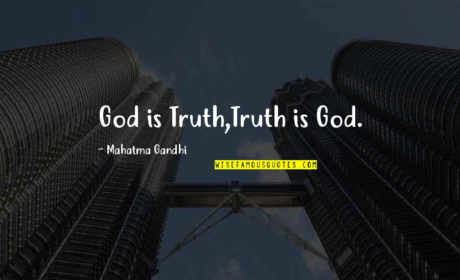 John Francis Regis Quotes By Mahatma Gandhi: God is Truth,Truth is God.