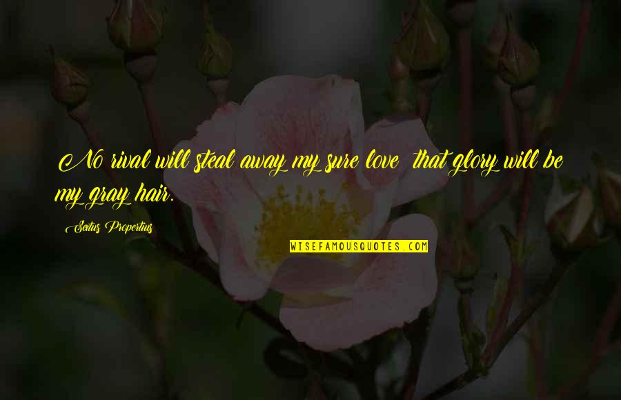 John Francis Regis Quotes By Sextus Propertius: No rival will steal away my sure love; John Francis Regis Quotes By Sextus Propertius: No rival will steal away my sure love;