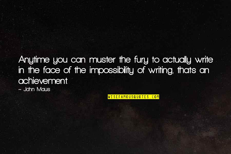 John Fury Best Quotes By John Maus: Anytime you can muster the fury to actually