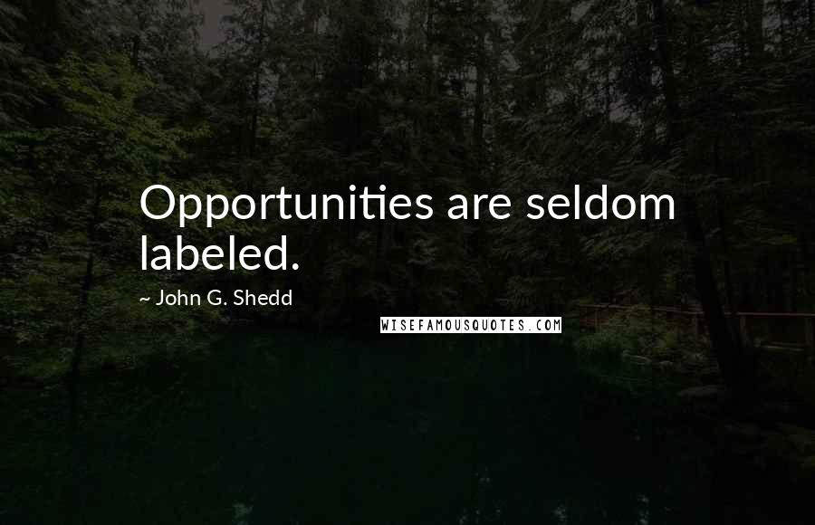 John G. Shedd quotes: Opportunities are seldom labeled.