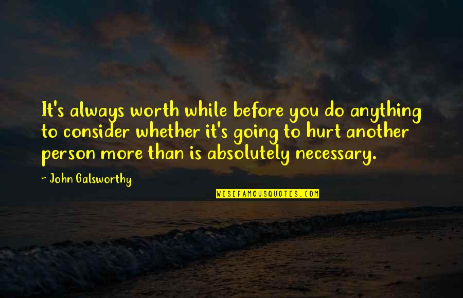 John Galsworthy Quotes By John Galsworthy: It's always worth while before you do anything