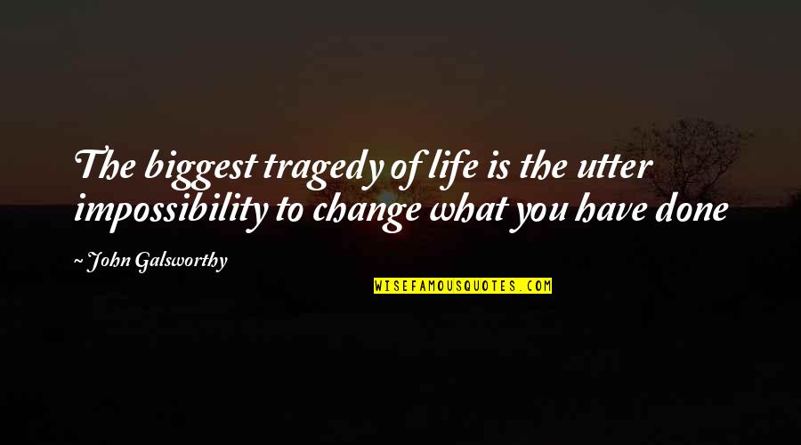 John Galsworthy Quotes By John Galsworthy: The biggest tragedy of life is the utter