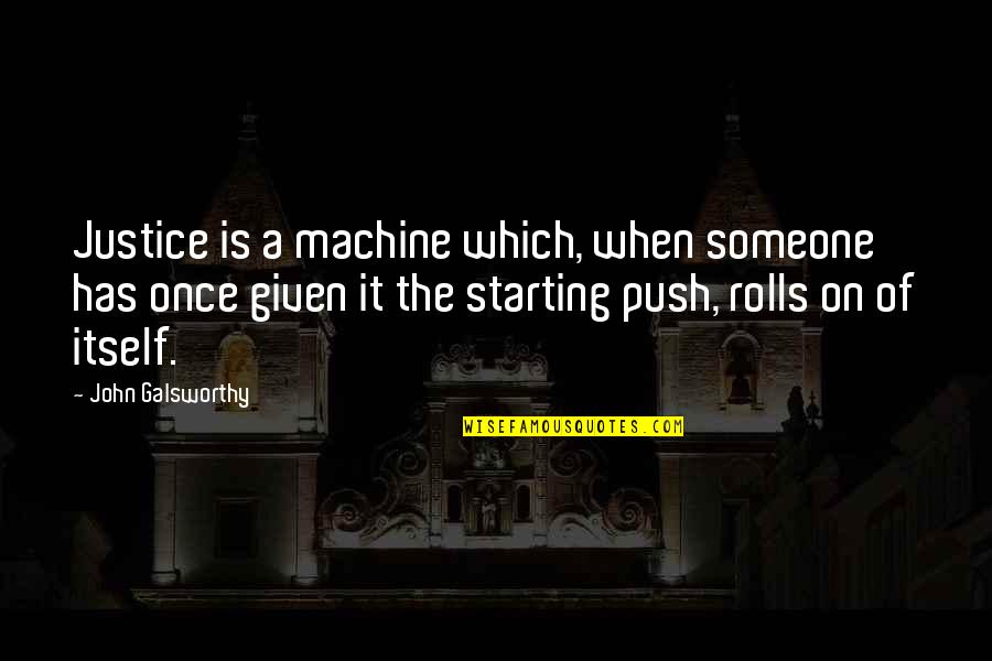 John Galsworthy Quotes By John Galsworthy: Justice is a machine which, when someone has