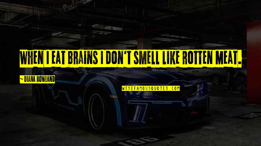 John Galt Author Quotes By Diana Rowland: When I eat brains I don't smell like John Galt Author Quotes By Diana Rowland: When I eat brains I don't smell like