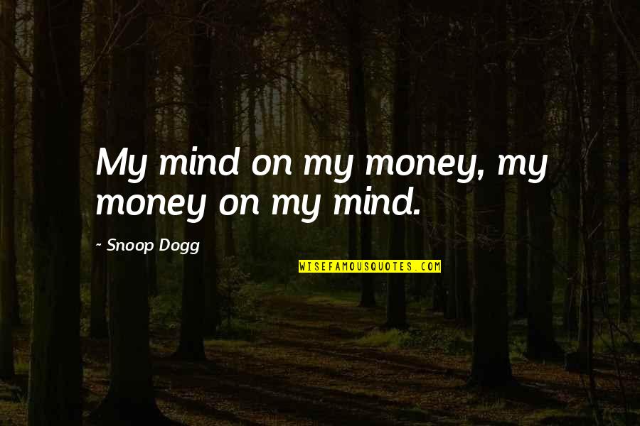 John Gandolfini Quotes By Snoop Dogg: My mind on my money, my money on