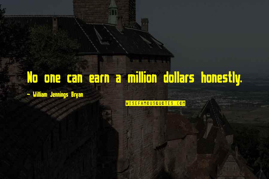 John Gardner Art Of Fiction Quotes By William Jennings Bryan: No one can earn a million dollars honestly.