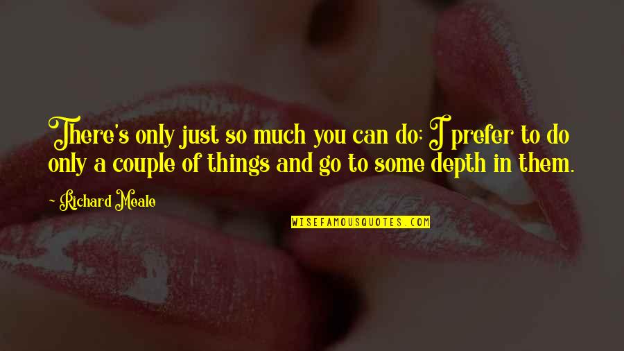 John Gardner Moral Fiction Quotes By Richard Meale: There's only just so much you can do; John Gardner Moral Fiction Quotes By Richard Meale: There's only just so much you can do;
