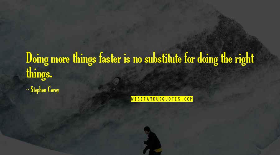 John Gaule Quotes By Stephen Covey: Doing more things faster is no substitute for