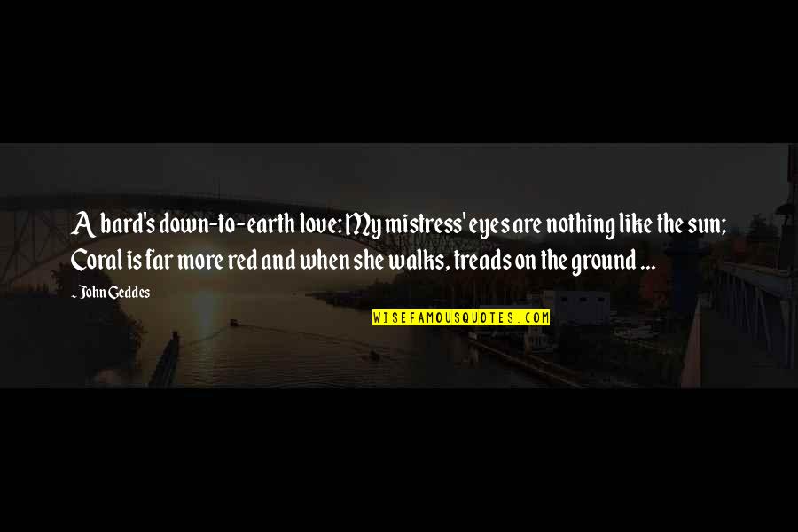 John Geddes Quotes By John Geddes: A bard's down-to-earth love: My mistress' eyes are