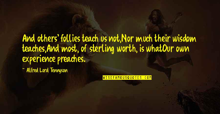 John Geiger Quotes By Alfred Lord Tennyson: And others' follies teach us not,Nor much their John Geiger Quotes By Alfred Lord Tennyson: And others' follies teach us not,Nor much their