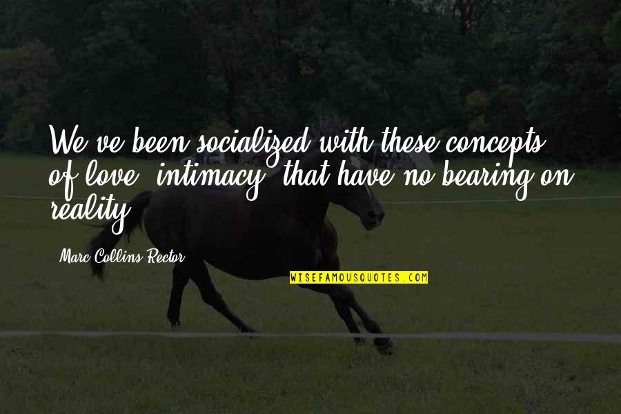 John Gerstner Quotes By Marc Collins-Rector: We've been socialized with these concepts of love,
