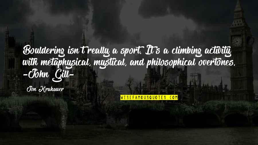 John Gill Climbing Quotes By Jon Krakauer: Bouldering isn't really a sport. It's a climbing John Gill Climbing Quotes By Jon Krakauer: Bouldering isn't really a sport. It's a climbing
