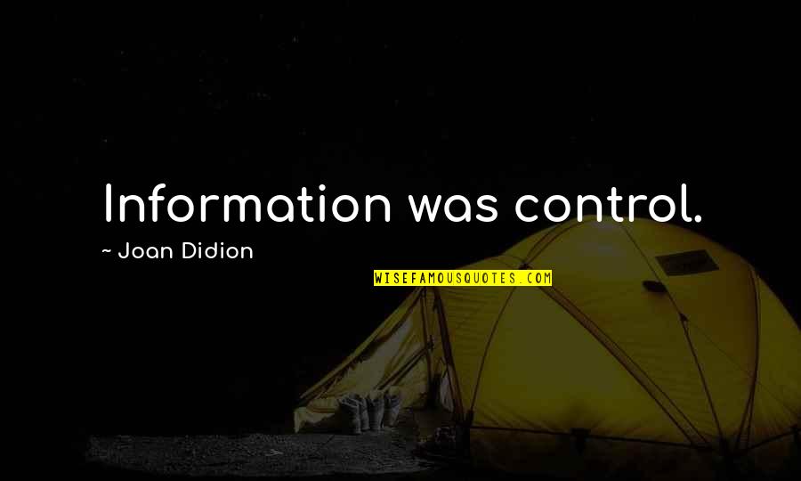 John Glenn Quotes By Joan Didion: Information was control.