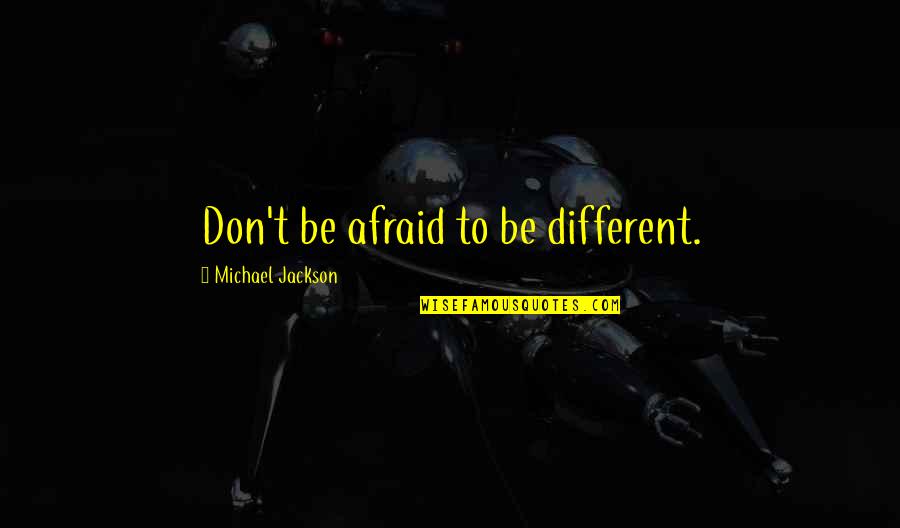 John Goodman Barton Fink Quotes By Michael Jackson: Don't be afraid to be different.