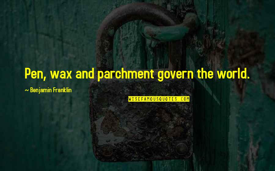 John Goodman Community Quotes By Benjamin Franklin: Pen, wax and parchment govern the world. John Goodman Community Quotes By Benjamin Franklin: Pen, wax and parchment govern the world.