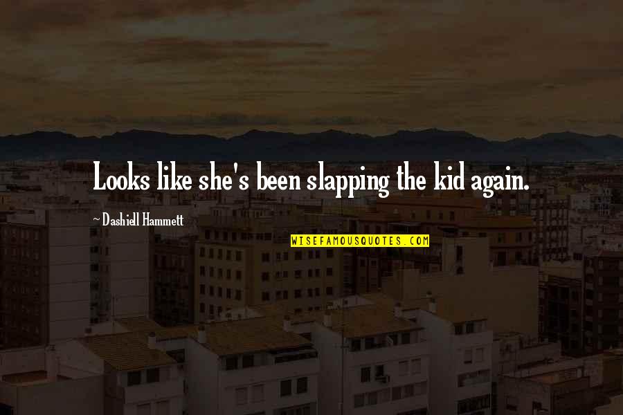 John Goodman Community Quotes By Dashiell Hammett: Looks like she's been slapping the kid again. John Goodman Community Quotes By Dashiell Hammett: Looks like she's been slapping the kid again.