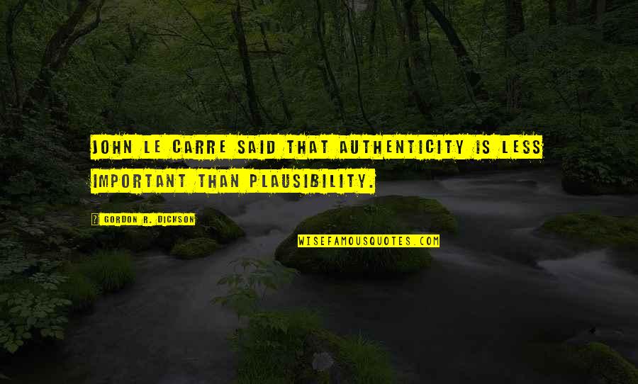 John Gordon Quotes By Gordon R. Dickson: John Le Carre said that authenticity is less
