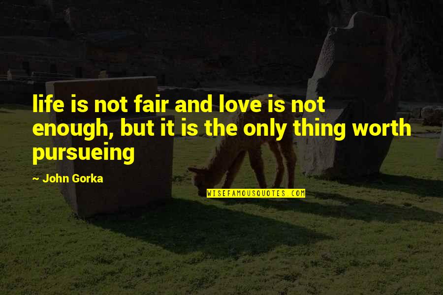 John Gorka Quotes By John Gorka: life is not fair and love is not