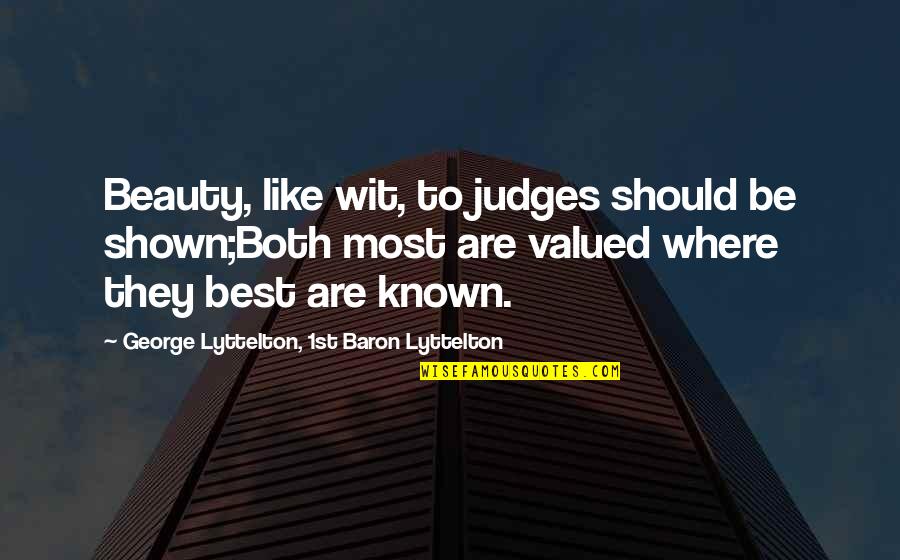 John Gotti Sr Quotes By George Lyttelton, 1st Baron Lyttelton: Beauty, like wit, to judges should be shown;Both