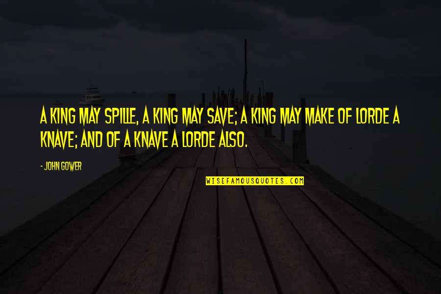 John Gower Quotes By John Gower: A king may spille, a king may save;
