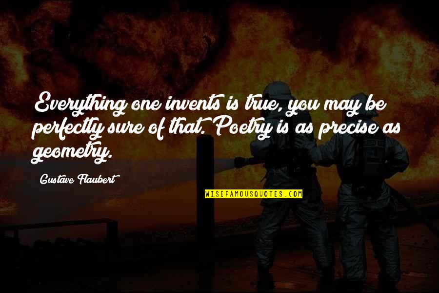 John Graunt Quotes By Gustave Flaubert: Everything one invents is true, you may be John Graunt Quotes By Gustave Flaubert: Everything one invents is true, you may be