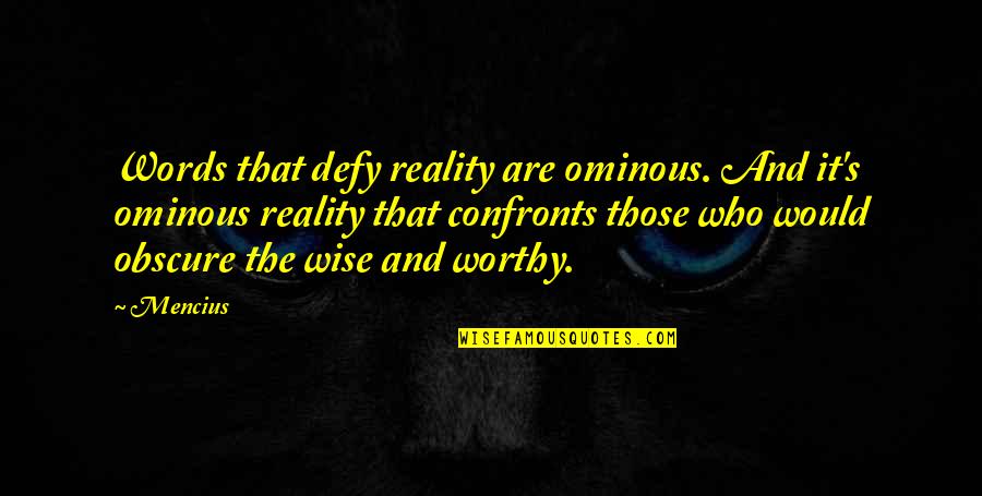John Graunt Quotes By Mencius: Words that defy reality are ominous. And it's John Graunt Quotes By Mencius: Words that defy reality are ominous. And it's