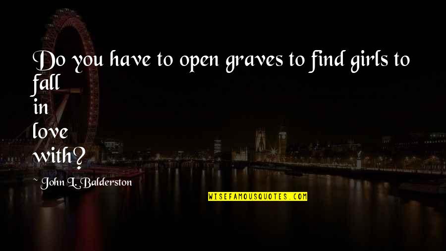 John Graves Quotes By John L. Balderston: Do you have to open graves to find