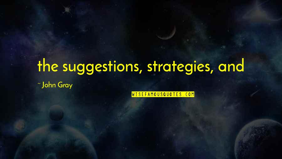 John Gray Best Quotes By John Gray: the suggestions, strategies, and