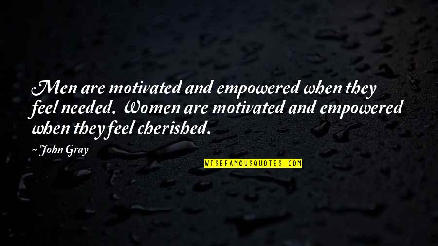 John Gray Best Quotes By John Gray: Men are motivated and empowered when they feel