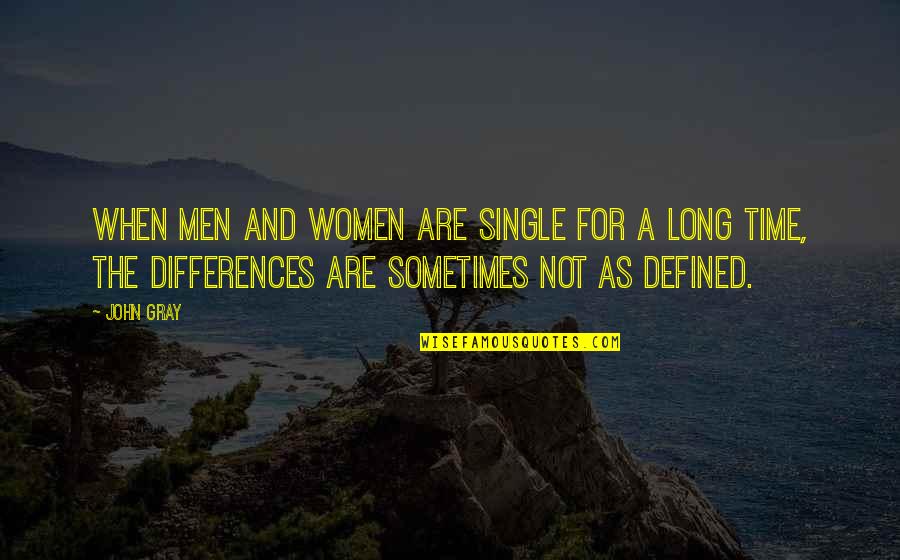 John Gray Quotes By John Gray: When men and women are single for a