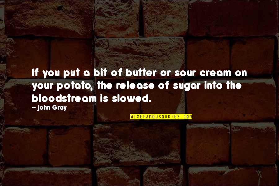 John Gray Quotes By John Gray: If you put a bit of butter or
