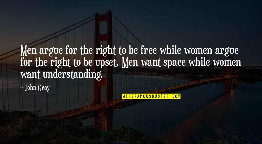 John Gray Quotes By John Gray: Men argue for the right to be free