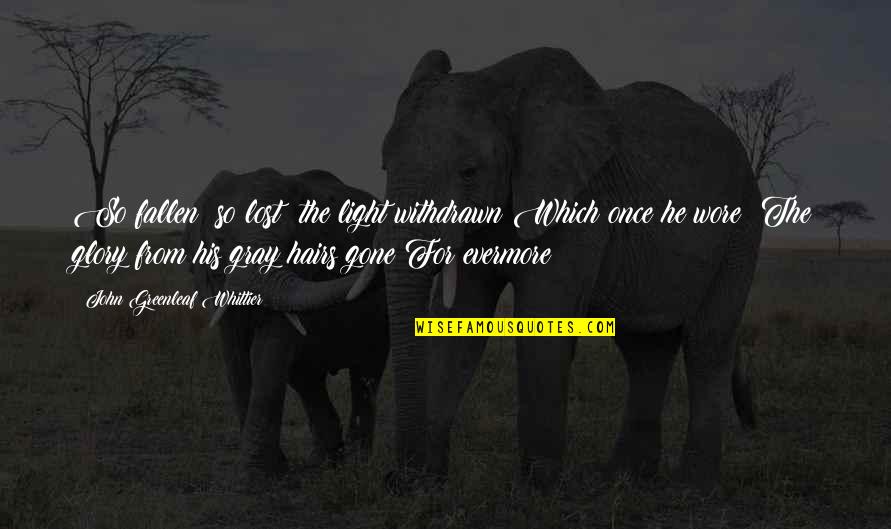 John Gray Quotes By John Greenleaf Whittier: So fallen! so lost! the light withdrawn Which John Gray Quotes By John Greenleaf Whittier: So fallen! so lost! the light withdrawn Which