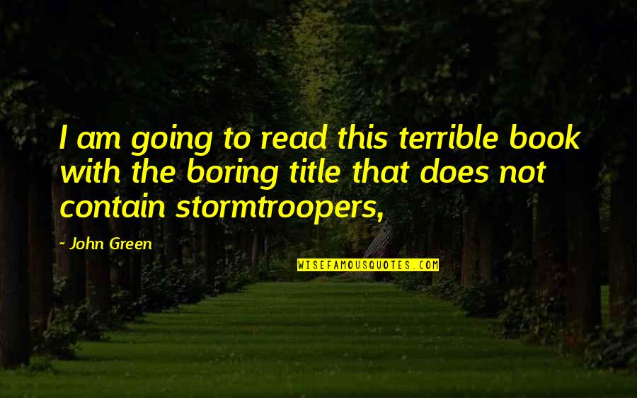 John Green Book Quotes By John Green: I am going to read this terrible book John Green Book Quotes By John Green: I am going to read this terrible book