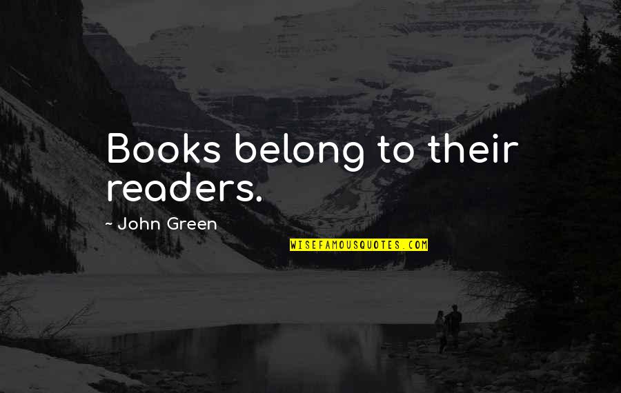 John Green Book Quotes By John Green: Books belong to their readers. John Green Book Quotes By John Green: Books belong to their readers.