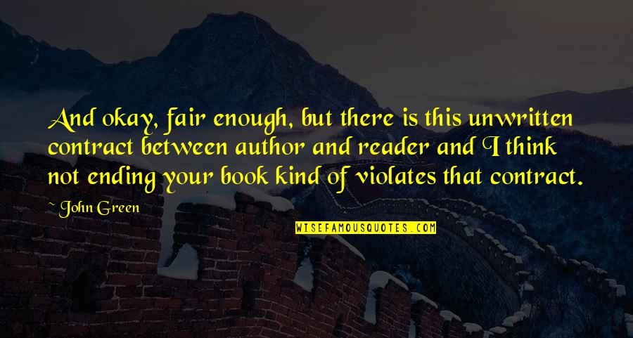John Green Book Quotes By John Green: And okay, fair enough, but there is this John Green Book Quotes By John Green: And okay, fair enough, but there is this