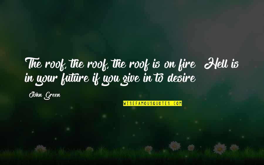 John Green Future Quotes By John Green: The roof, the roof, the roof is on
